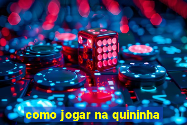 como jogar na quininha